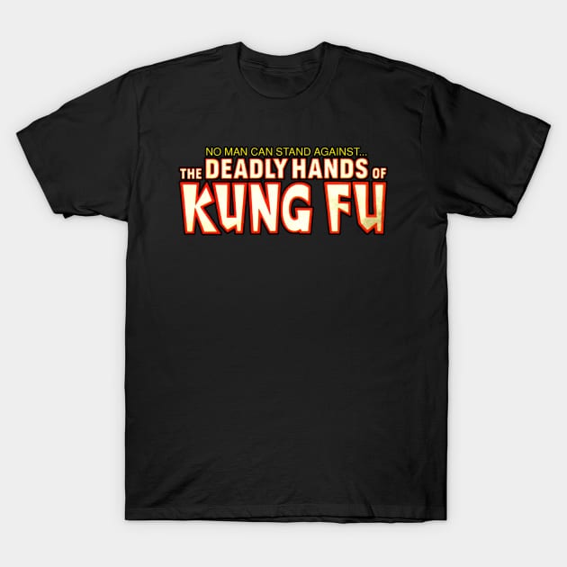 No Man Can Escape The Deadly Hands of Kung-Fu Logo Shirt T-Shirt by joerocks1981